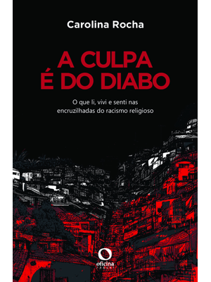A Culpa É do Diabo: o Que Li, Vivi e Senti nas Encruzilhadas do Racismo Religioso