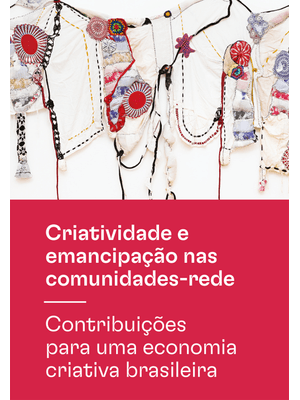 Criatividade e Emancipação nas Comunidades-Rede: Contribuições para Uma Economia Criativa Brasileira
