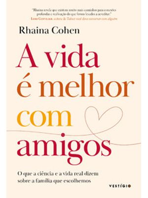 A Vida É Melhor com Amigos: o Que a Ciência e a Vida Real Dizem sobre a Família Que Escolhemos