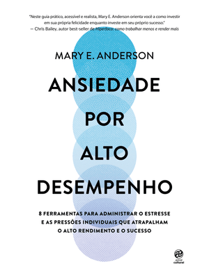 Ansiedade por Alto Desempenho: 8 Ferramentas para Administrar o Estresse e as Pressões Individuais Q