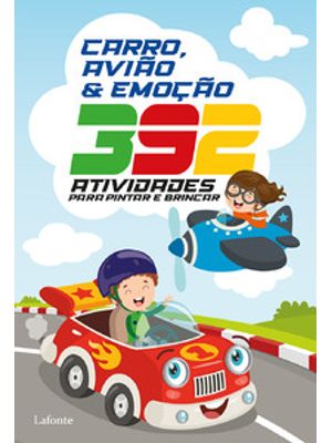 392 Atividades para Pintar e Brincar: Carro, Avião & Emoção