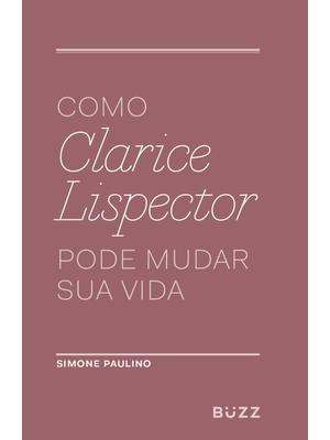 Como Clarice Lispector Pode Mudar Sua Vida