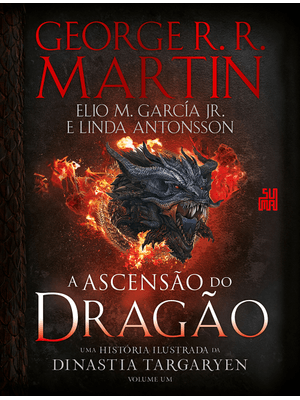 A Ascensão do Dragão: Uma História Ilustrada da Dinastia Targaryen – Volume 1