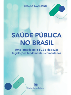 Saúde Pública no Brasil: Uma Jornada pelo Sus e por Suas Legislações Fundamentais Comentadas