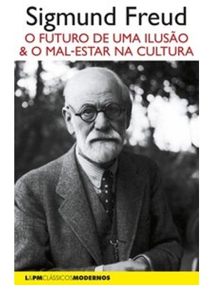 O Futuro de Uma Ilusão Seguido de o Mal-Estar na Cultura