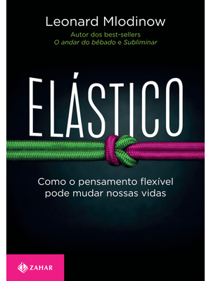 Elástico: Como o Pensamento Flexível Pode Mudar Nossas Vidas