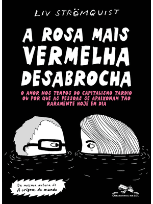 A Rosa Mais Vermelha Desabrocha: o Amor nos Tempos do Capitalismo Tardio Ou por Que as Pessoas Se Ap
