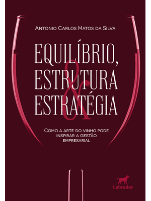 Equilíbrio, Estrutura e Estratégia: Como a Arte do Vinho Pode Inspirar a Gestão Organizacional