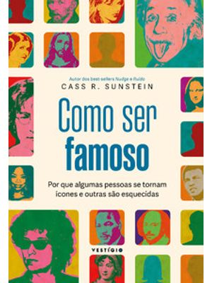 Como Ser Famoso: por Que Algumas Pessoas Se Tornam Ícones e Outras São Esquecidas