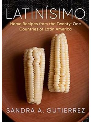 Latinísimo: Home Recipes From The Twenty-One Countries of Latin America