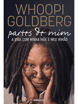 Whoopi Goldberg – Partes de Mim: a Vida com Minha Mãe e Meu Irmão