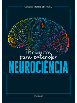 Coleção Mente em Foco - 100 Minutos para Entender a Neurociência