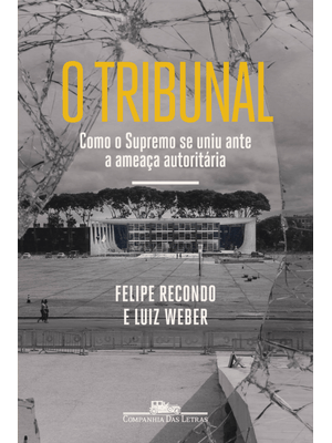 O Tribunal: Como o Supremo Se Uniu ante a Ameaça Autoritária