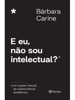 E Eu, Não Sou Intelectual?: Um Quase Manual de Sobrevivência Acadêmica
