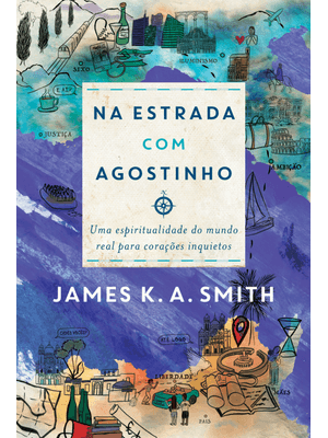 Na Estrada com Agostinho: Uma Espiritualidade do Mundo Real para Corações Inquietos
