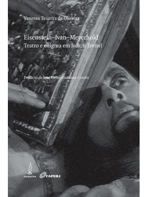 Eisenstein-Ivan-Meyerhold: Teatro e Enigma em Ivan, o Terrível