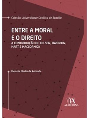 Entre a Moral e o Direito: a Contribuição de Kelsen, Dworkin, Hart e Maccormick