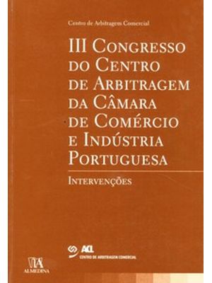 Iii Congresso do Centro de Arbitragem da Câmara de Comércio e Indústria Portuguesa: Intervenções