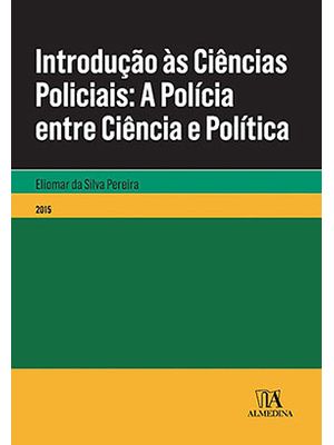 Introdução Às Ciências Policiais: a Polícia Entre Ciência e Política