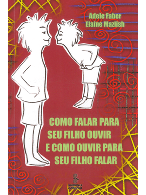 Como Falar para Seu Filho Ouvir e Como Ouvir para Seu Filho Falar