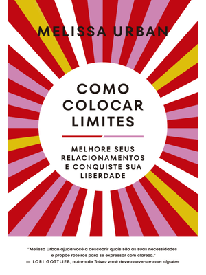 Como Colocar Limites: Melhore Seus Relacionamentos e Conquiste Sua Liberdade