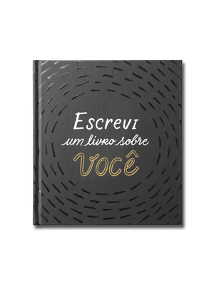 Escrevi Um Livro sobre Você: Este Livro É para Ser Preenchido por Você (Ou por Um Grupo de Amigos) e