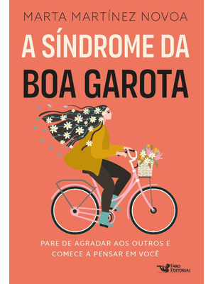 A Síndrome da Boa Garota: Pare de Agradar Aos Outros e Comece a Pensar em Você