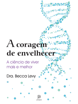 A Coragem de Envelhecer: a Ciência de Viver Mais e Melhor