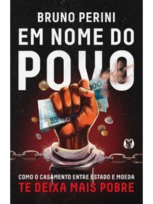 Em Nome do Povo: Como o Casamento Entre Estado e Moeda Te Deixa Mais Pobre