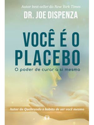 Você É o Placebo: o Poder de Curar a Si Mesmo