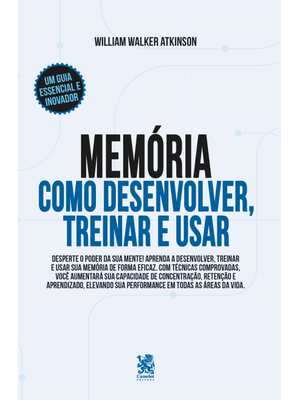 Memória: Como Desenvolver, Treinar e Usar