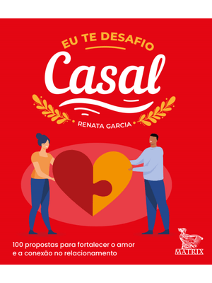 Eu Te Desafio - Casal: 100 Propostas para Fortalecer o Amor e a Conexão no Relacionamento