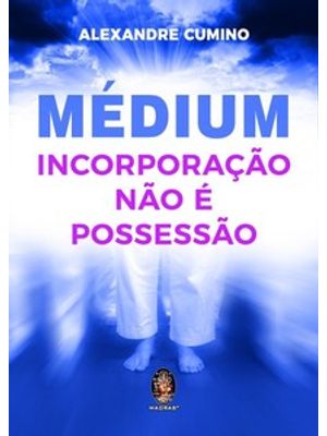 Médium - Incorporação Não É Possessão