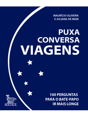Puxa Conversa Viagens: 100 Perguntas para o Bate-Papo Ir Mais Longe