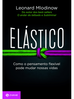 Elástico: Como o Pensamento Flexível Pode Mudar Nossas Vidas