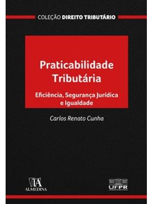 Praticabilidade Tributária: Eficiência, Segurança Jurídica e Igualdade
