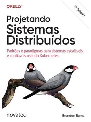 Projetando Sistemas Distribuídos - Padrões e Paradigmas para Sistemas Escaláveis e Confiáveis Usando