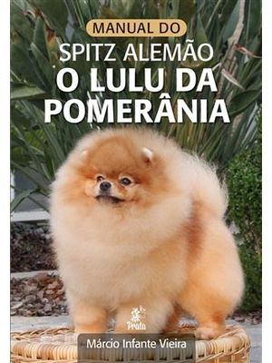 Manual do Spitz Alemão – o Lulu da Pomerânia