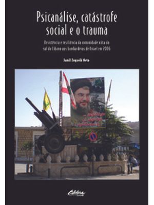 Psicanálise, Catástrofe Social e o Trauma: Resistência e Resiliência da Comunidade Xiita do Sul do L