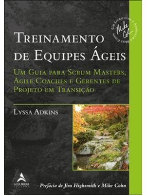 Treinamento de Equipes Ágeis: Um Guia para Scrum Masters, Agile Coaches e Gerentes de Projeto em Tra