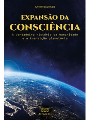 Expansão da Consciência: a Verdadeira História da Humanidade e a Transição Planetária