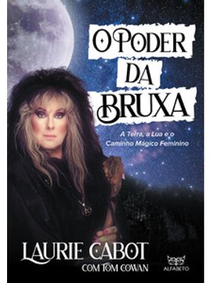 Poder da Bruxa, O: a Terra, a Lua e o Caminho Mágico Feminino