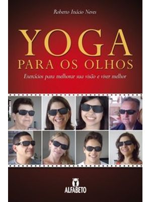 Yoga para os Olhos: Exercícios para Melhorar Sua Visão e Viver Melhor