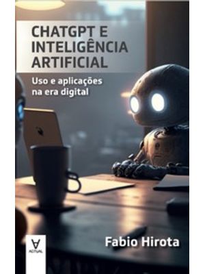 Chatgpt e Inteligência Artificial: Uso e Aplicações na Era Digital