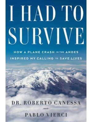 I Had To Survive - How a Plane Crash in The Andes Inspired My Calling To Save Lives