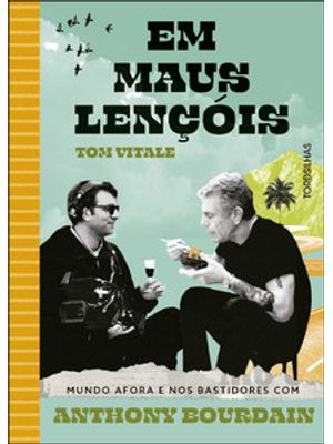 Em Maus Lençóis: Mundo Afora e nos Bastidores com Anthony Bourdain