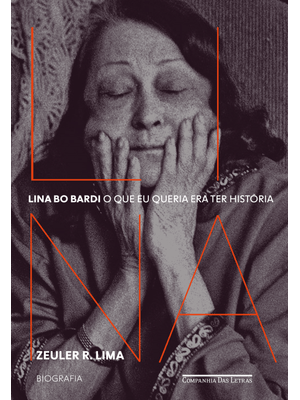 Lina Bo Bardi: o Que Eu Queria Era Ter História — Biografia