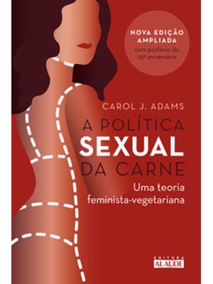 A Política Sexual da Carne: Uma Teoria Crítica Feminista-Vegetariana