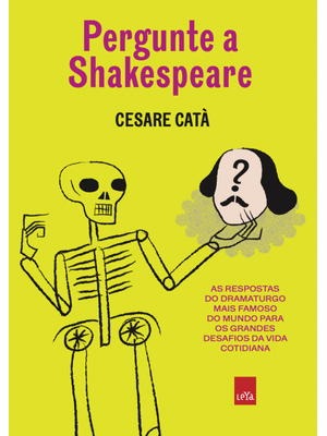 Pergunte a Shakespeare: as Respostas do Dramaturgo Mais Famoso do Mundo para os Grandes Desafios da