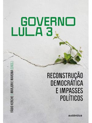 Governo Lula 3: Reconstrução Democrática e Impasses Políticos